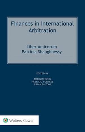 Finances in International Arbitration: Liber Amicorum Patricia Shaughnessy