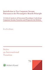 Jurisdiction to Tax Corporate Income Pursuant to the Presumptive Benefit Principle: A Critical Analysis of Structural Paradigms Underlying Corporate I