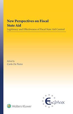 New Perspectives on Fiscal State Aid: Legitimacy and Effectiveness of Fiscal State Aid Control