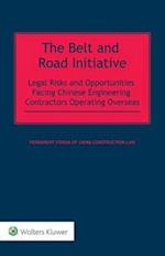 The Belt and Road Initiative: Legal Risks and Opportunities Facing Chinese Engineering Contractors Operating Overseas 