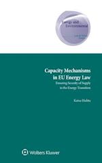 Capacity Mechanisms in EU Energy Law: Ensuring Security of Supply in the Energy Transition 