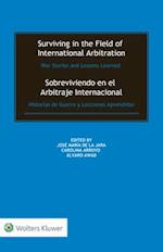 Surviving in the Field of International Arbitration: War Stories and Lessons Learned: Sobreviviendo en el Arbitraje Internacional: Historias de Guerra