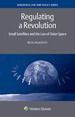 Regulating a Revolution: Small Satellites and the Law of Outer Space 