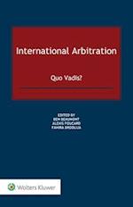 International Arbitration: Quo Vadis? 