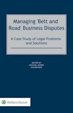 Managing 'Belt and Road' Business Disputes: A Case Study of Legal Problems and Solutions 