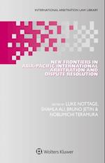 New Frontiers in Asia-Pacific International Arbitration and Dispute Resolution