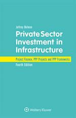 Private Sector Investment in Infrastructure: Project Finance, PPP Projects and PPP Frameworks 