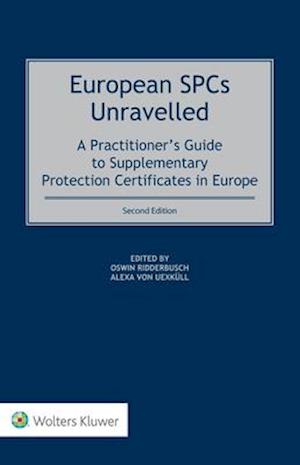 European SPCs Unravelled: A Practitioner's Guide to Supplementary Protection Certificates in Europe