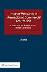 Interim Measures in International Commercial Arbitration: A Comparative Review of the Indian Experience 