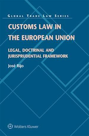 Customs Law in the European Union: Legal, Doctrinal and Jurisprudential Framework