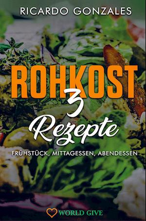 Rohkost 3 Rezepte