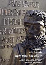 Luther, ein Mönch gegen Papst und Kaiser