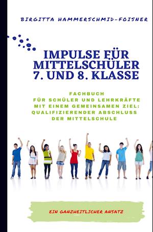 Impulse für Mittelschüler  7. und 8. Klasse  Ziel: Qualifizierender Abschluss der Mittelschule