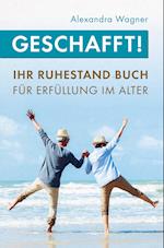 Geschafft! Ihr Ruhestand Buch für Erfüllung im Alter