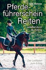 Pferdeführerschein Reiten - sattelfest durch die Prüfung - Der Leitfaden zum Erfolg