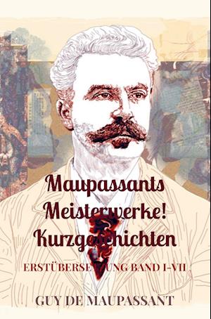 Maupassants Meisterwerke! Kurzgeschichten