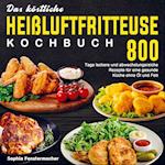 Das köstliche Heißluftfritteuse Kochbuch