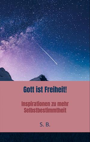 Gott ist Freiheit!