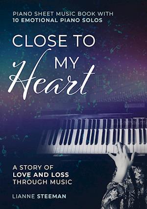 Close to my Heart. Piano Sheet Music Book with 10 Emotional Piano Solos