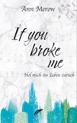 If you broke me