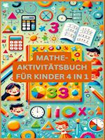 MATHE-AKTIVITÄTSBUCH FÜR KINDER 4 IN 1 : Übungsheft für gute Noten