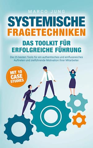 Systemische Fragetechniken ¿ Das Toolkit für erfolgreiche Führung