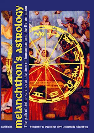 Melanchthon¿s Astrology. Celestial Science at the time of Humanism and Reformation