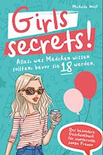 Girls Secrets! Alles, was Mädchen wissen sollten, bevor Sie 18 werden. Das einzigartige Geschenkbuch für wundervolle junge Frauen