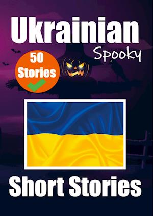 50 Short Spooky Stori¿s in Ukrainian: A Bilingual Journ¿y in English and Ukrainian