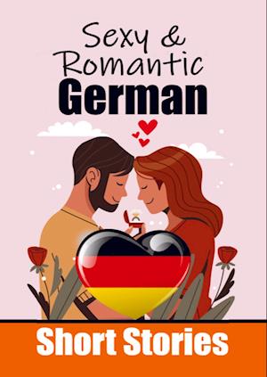 50 Sexy & Romantic Short Stories in German | Romantic Tales for Language Lovers | English and German Short Stories Side by Side