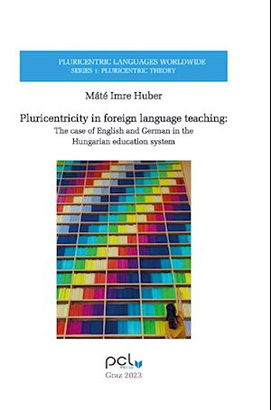 Pluricentricity in foreign language teaching: The case of English and German in the  Hungarian education system