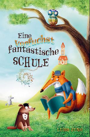 Eine verfuchst fantastische Schule - Kinderbuch ab 6 Jahre für Mädchen und Jungen