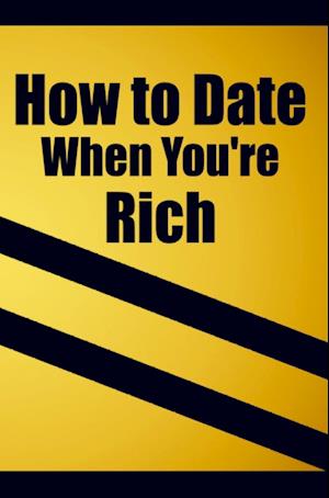 How to date when you're rich: Only for the Rich