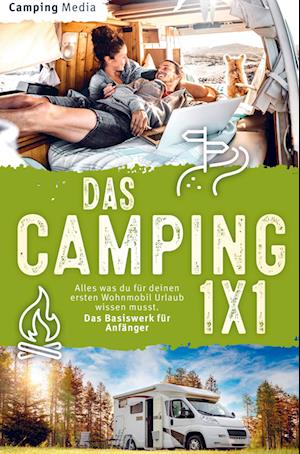 Das Camping 1x1: Alles was du für deinen ersten Wohnmobil Urlaub wissen musst. Das Basiswerk für Anfänger