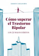 Cómo superar el trastorno bipolar. Los 21 malos hábitos.