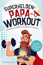 Superhelden-Papa-Workout: Bindung stärken, Muskeln formen