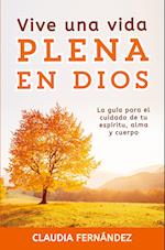 Vive Una Vida Plena en Dios