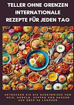 Teller ohne Grenzen: Internationale Rezepte für jeden Tag