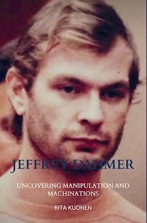 Jeffrey Dahmer Unraveling the Hidden Truths