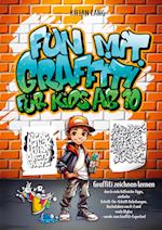 Fun mit Graffiti für Kids ab 10 - Graffiti zeichnen lernen durch viele hilfreiche Tipps, einfache Schritt-für-Schritt Anleitungen, Buchstaben von A-Z