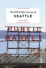 The 500 Hidden Secrets of Seattle