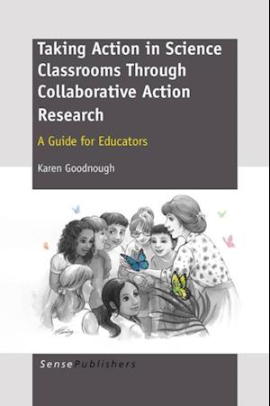 TAKING ACTION IN SCIENCE CLASSROOMS THROUGH COLLABORATIVE ACTION RESEARCH