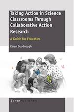 TAKING ACTION IN SCIENCE CLASSROOMS THROUGH COLLABORATIVE ACTION RESEARCH