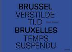 Brussel, Verstilde Tijd - Bruxelles, Temps Suspendu