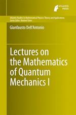 Lectures on the Mathematics of Quantum Mechanics I