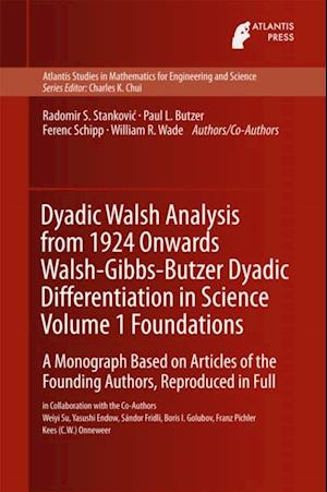 Dyadic Walsh Analysis from 1924 Onwards Walsh-Gibbs-Butzer Dyadic Differentiation in Science Volume 1 Foundations