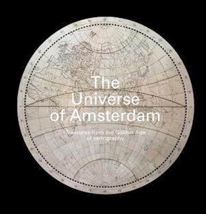 The Universe of Amsterdam : Treasures from the Golden Age of Cartography