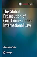 The Global Prosecution of Core Crimes under International Law
