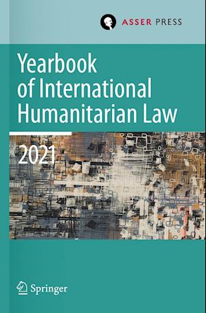 Yearbook of International Humanitarian Law, Volume 24 (2021)