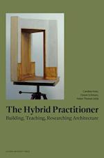 The Hybrid Practitioner: Building, Teaching, Researching Architecture 